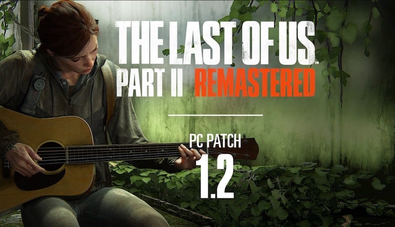 我們最後的第2部分Remastered PC Update 1.2現在使用關鍵錯誤修復。列出的完整補丁說明